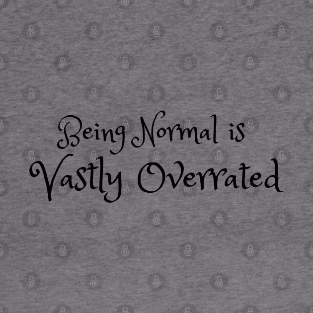 Being Normal is Vastly Overrated by spunkie